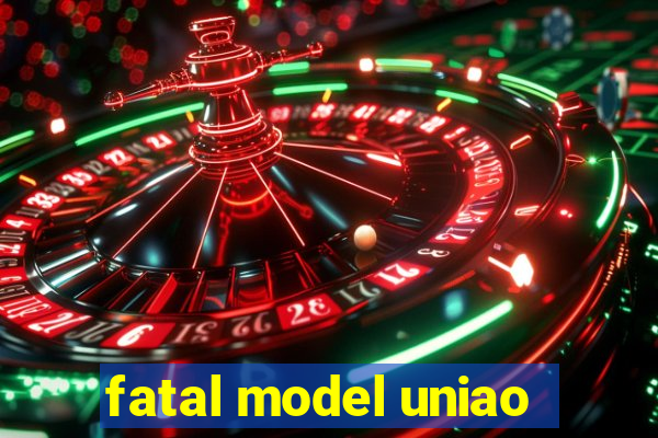 fatal model uniao